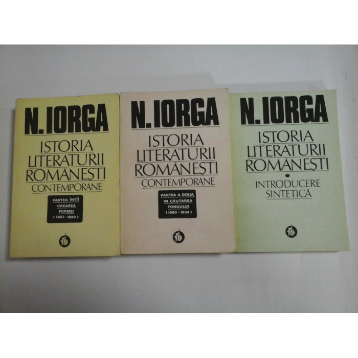  ISTORIA  LITERATURII  ROMANESTI CONTEMPORANE  -  Partea intii (1867-1890) * Partea a doua (1890-1934) - INTRODUCERE SINTETICA -  N. IORGA 